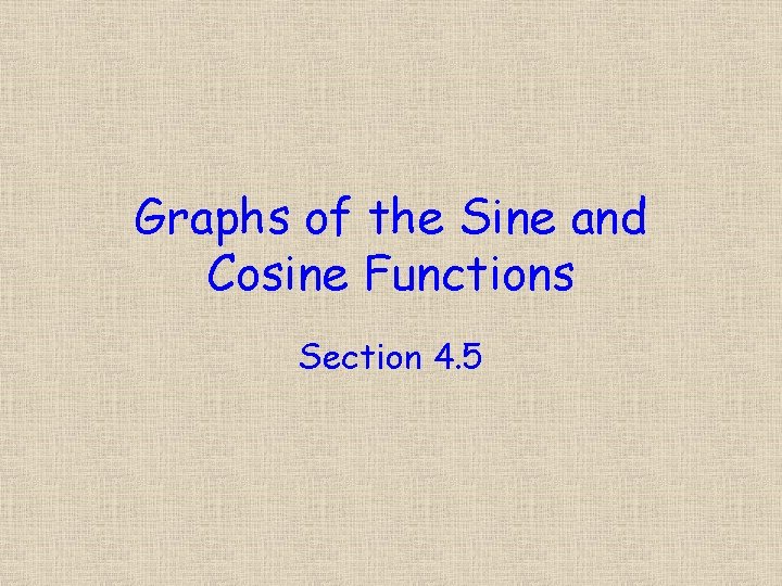 Graphs of the Sine and Cosine Functions Section 4. 5 