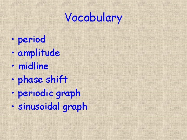 Vocabulary • • • period amplitude midline phase shift periodic graph sinusoidal graph 