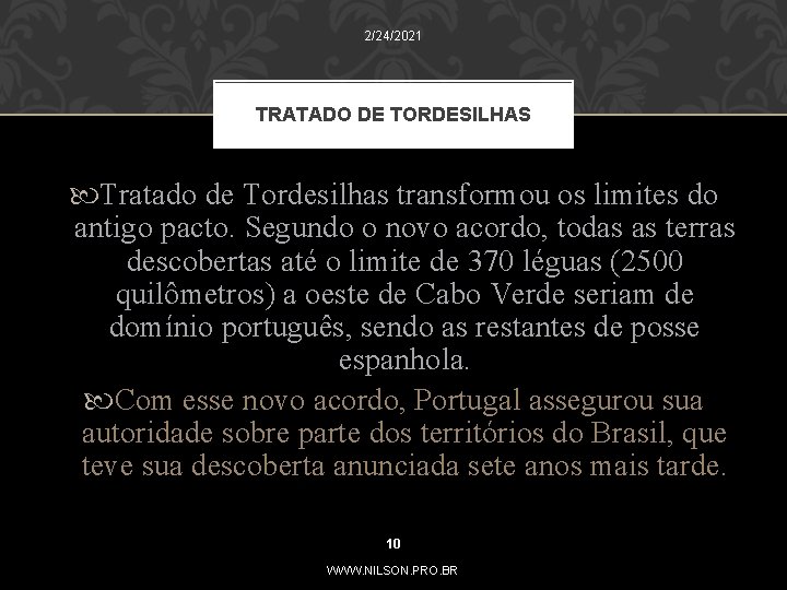 2/24/2021 TRATADO DE TORDESILHAS Tratado de Tordesilhas transformou os limites do antigo pacto. Segundo