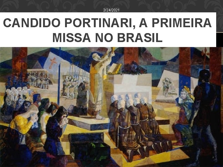 2/24/2021 CANDIDO PORTINARI, A PRIMEIRA MISSA NO BRASIL 17 WWW. NILSON. PRO. BR 2/24/2021 CANDIDO PORTINARI, A PRIMEIRA MISSA NO BRASIL 17 WWW. NILSON. PRO. BR