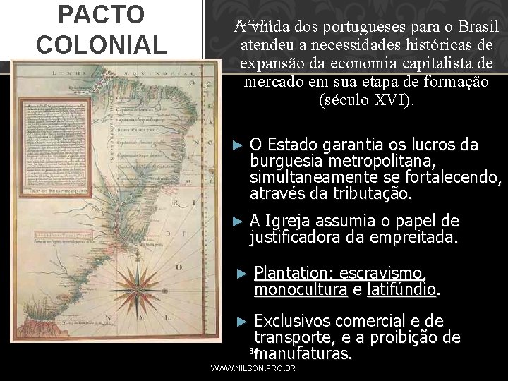 PACTO COLONIAL 2/24/2021 A vinda dos portugueses para o Brasil atendeu a necessidades históricas