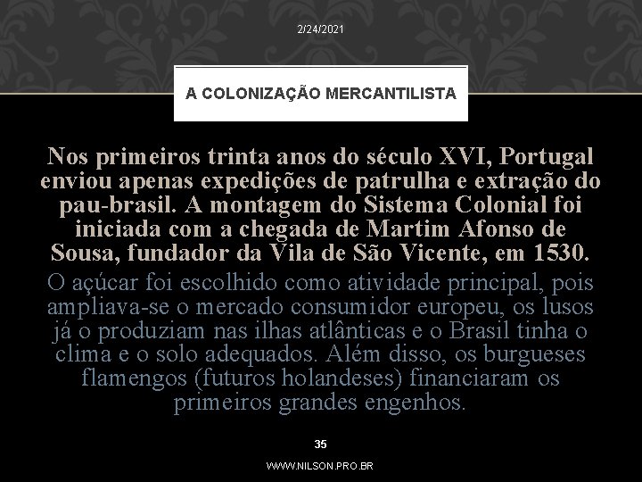 2/24/2021 A COLONIZAÇÃO MERCANTILISTA Nos primeiros trinta anos do século XVI, Portugal enviou apenas