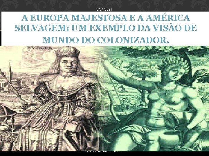 2/24/2021 A EUROPA MAJESTOSA E A AMÉRICA SELVAGEM: UM EXEMPLO DA VISÃO DE MUNDO 2/24/2021 A EUROPA MAJESTOSA E A AMÉRICA SELVAGEM: UM EXEMPLO DA VISÃO DE MUNDO