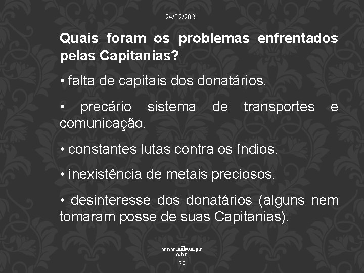 24/02/2021 Quais foram os problemas enfrentados pelas Capitanias? • falta de capitais donatários. •