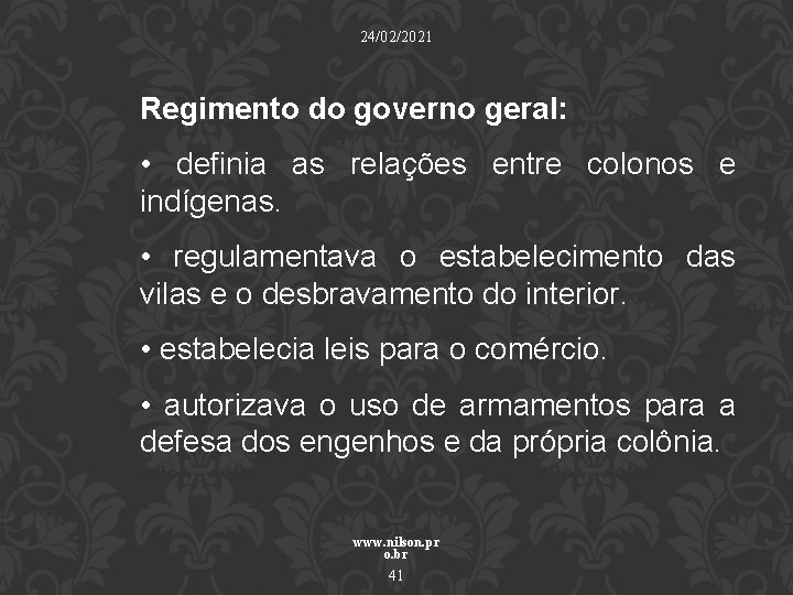24/02/2021 Regimento do governo geral: • definia as relações entre colonos e indígenas. •