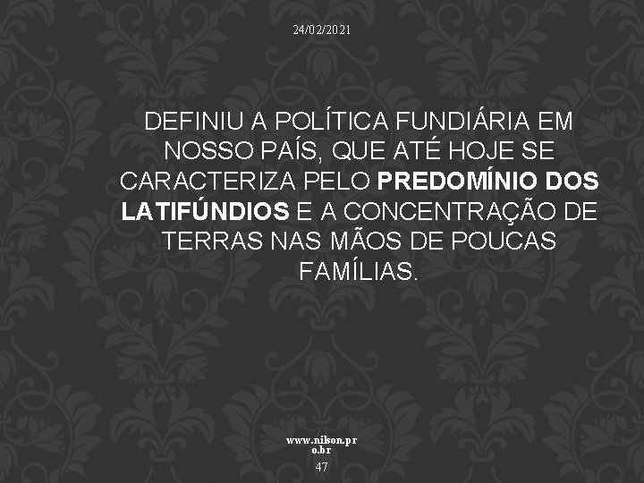 24/02/2021 DEFINIU A POLÍTICA FUNDIÁRIA EM NOSSO PAÍS, QUE ATÉ HOJE SE CARACTERIZA PELO