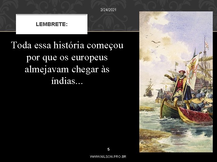 2/24/2021 LEMBRETE: Toda essa história começou por que os europeus almejavam chegar às índias.