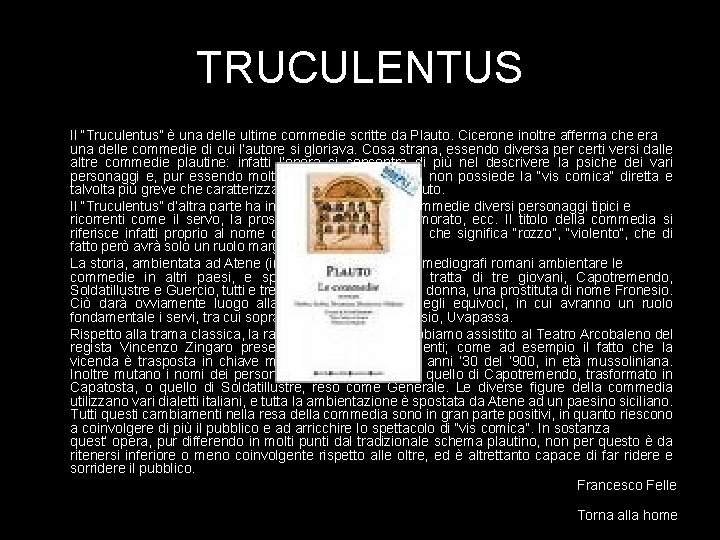 TRUCULENTUS Il “Truculentus” è una delle ultime commedie scritte da Plauto. Cicerone inoltre afferma