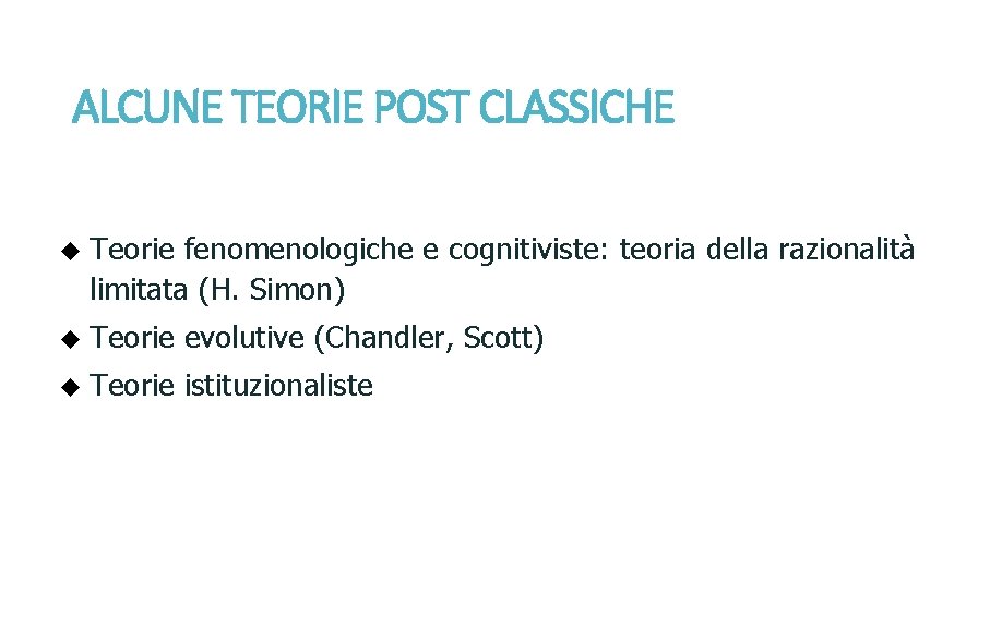 ALCUNE TEORIE POST CLASSICHE u Teorie fenomenologiche e cognitiviste: teoria della razionalità limitata (H.