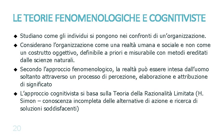 LE TEORIE FENOMENOLOGICHE E COGNITIVISTE u Studiano come gli individui si pongono nei confronti