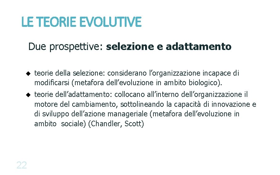LE TEORIE EVOLUTIVE Due prospettive: selezione e adattamento u teorie della selezione: considerano l’organizzazione