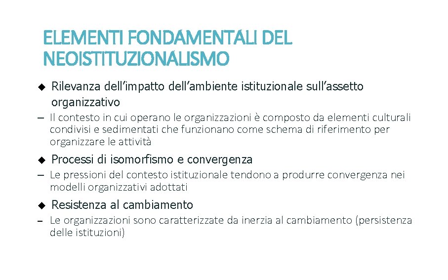 ELEMENTI FONDAMENTALI DEL NEOISTITUZIONALISMO Rilevanza dell’impatto dell’ambiente istituzionale sull’assetto organizzativo – Il contesto in