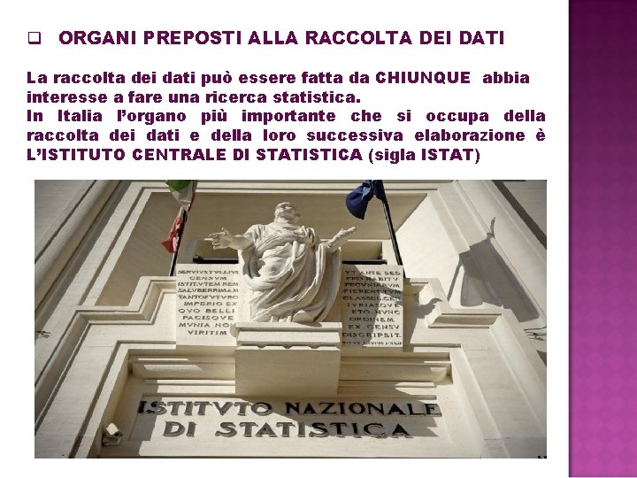 q ORGANI PREPOSTI ALLA RACCOLTA DEI DATI La raccolta dei dati può essere fatta q ORGANI PREPOSTI ALLA RACCOLTA DEI DATI La raccolta dei dati può essere fatta