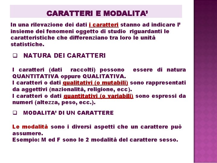 CARATTERI E MODALITA’ In una rilevazione dei dati i caratteri stanno ad indicare l’ CARATTERI E MODALITA’ In una rilevazione dei dati i caratteri stanno ad indicare l’
