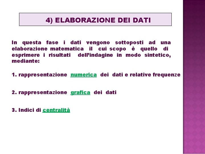 4) ELABORAZIONE DEI DATI In questa fase i dati vengono sottoposti ad una elaborazione 4) ELABORAZIONE DEI DATI In questa fase i dati vengono sottoposti ad una elaborazione
