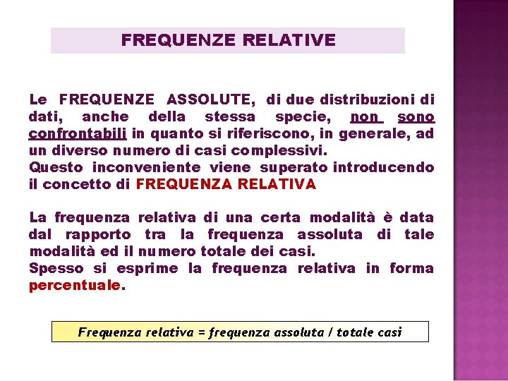FREQUENZE RELATIVE Le FREQUENZE ASSOLUTE, di due distribuzioni di dati, anche della stessa specie, FREQUENZE RELATIVE Le FREQUENZE ASSOLUTE, di due distribuzioni di dati, anche della stessa specie,