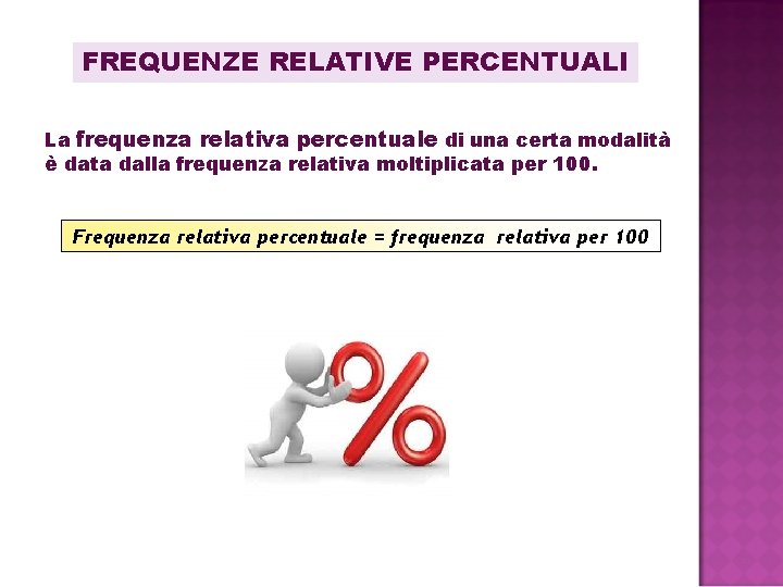 FREQUENZE RELATIVE PERCENTUALI La frequenza relativa percentuale di una certa modalità è data dalla FREQUENZE RELATIVE PERCENTUALI La frequenza relativa percentuale di una certa modalità è data dalla