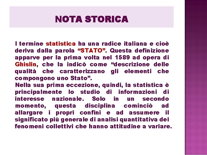 NOTA STORICA I termine statistica ha una radice italiana e cioè deriva dalla parola NOTA STORICA I termine statistica ha una radice italiana e cioè deriva dalla parola
