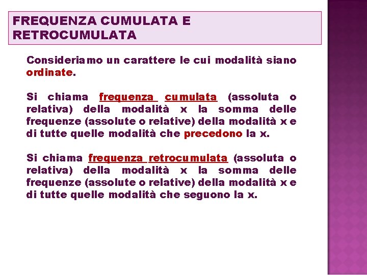 FREQUENZA CUMULATA E RETROCUMULATA Consideriamo un carattere le cui modalità siano ordinate. Si chiama FREQUENZA CUMULATA E RETROCUMULATA Consideriamo un carattere le cui modalità siano ordinate. Si chiama