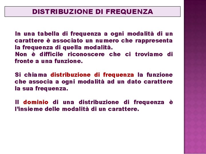 DISTRIBUZIONE DI FREQUENZA In una tabella di frequenza a ogni modalità di un carattere DISTRIBUZIONE DI FREQUENZA In una tabella di frequenza a ogni modalità di un carattere