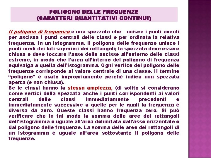 POLIGONO DELLE FREQUENZE (CARATTERI QUANTITATIVI CONTINUI) Il poligono di frequenza è una spezzata che POLIGONO DELLE FREQUENZE (CARATTERI QUANTITATIVI CONTINUI) Il poligono di frequenza è una spezzata che