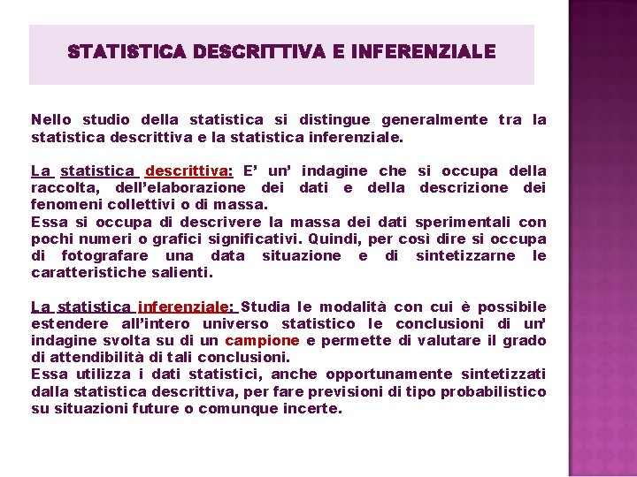 STATISTICA DESCRITTIVA E INFERENZIALE Nello studio della statistica si distingue generalmente tra la statistica STATISTICA DESCRITTIVA E INFERENZIALE Nello studio della statistica si distingue generalmente tra la statistica