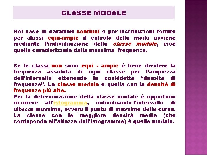 CLASSE MODALE Nel caso di caratteri continui e per distribuzioni fornite per classi equi-ampie CLASSE MODALE Nel caso di caratteri continui e per distribuzioni fornite per classi equi-ampie