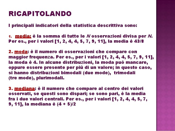 RICAPITOLANDO I principali indicatori della statistica descrittiva sono: media: è la somma di tutte RICAPITOLANDO I principali indicatori della statistica descrittiva sono: media: è la somma di tutte
