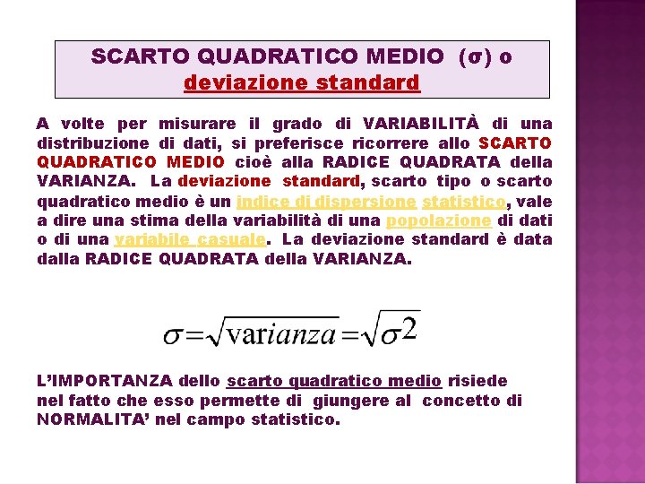 SCARTO QUADRATICO MEDIO (σ) o deviazione standard A volte per misurare il grado di SCARTO QUADRATICO MEDIO (σ) o deviazione standard A volte per misurare il grado di