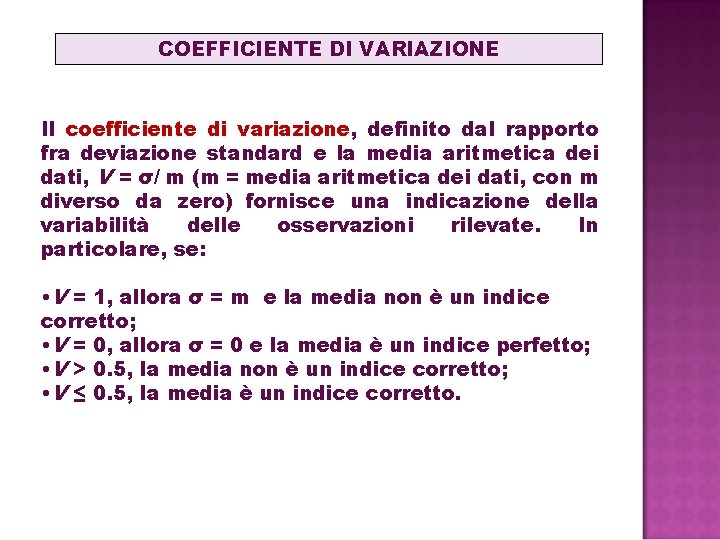 COEFFICIENTE DI VARIAZIONE Il coefficiente di variazione, definito dal rapporto fra deviazione standard e COEFFICIENTE DI VARIAZIONE Il coefficiente di variazione, definito dal rapporto fra deviazione standard e