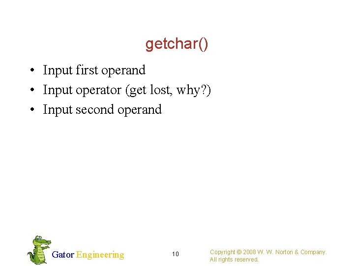 getchar() • Input first operand • Input operator (get lost, why? ) • Input