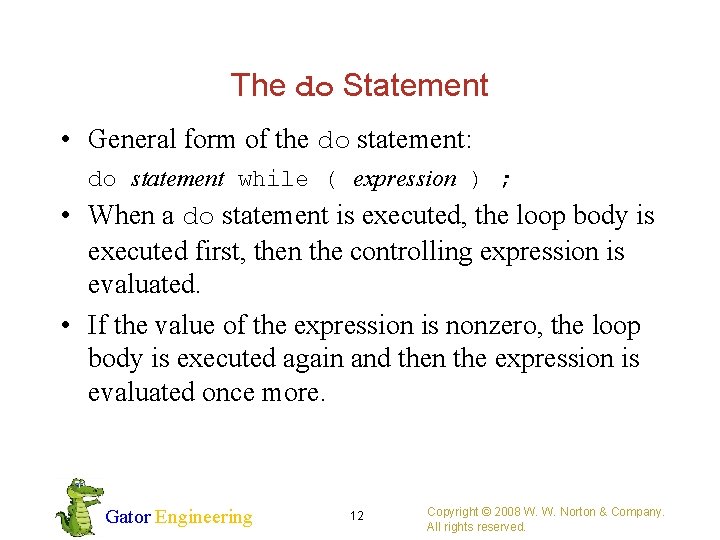 The do Statement • General form of the do statement: do statement while (