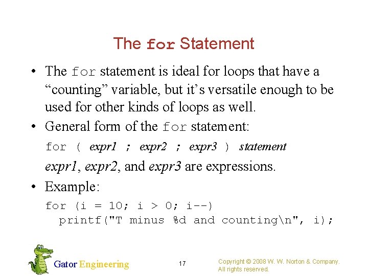 The for Statement • The for statement is ideal for loops that have a