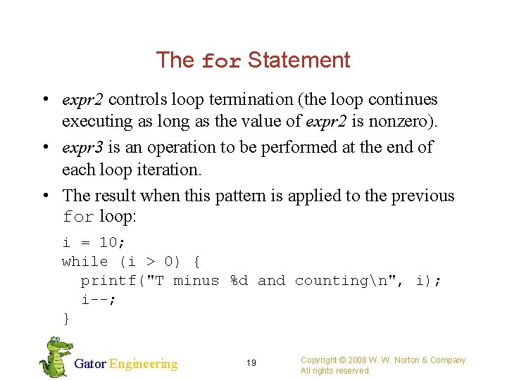 The for Statement • expr 2 controls loop termination (the loop continues executing as