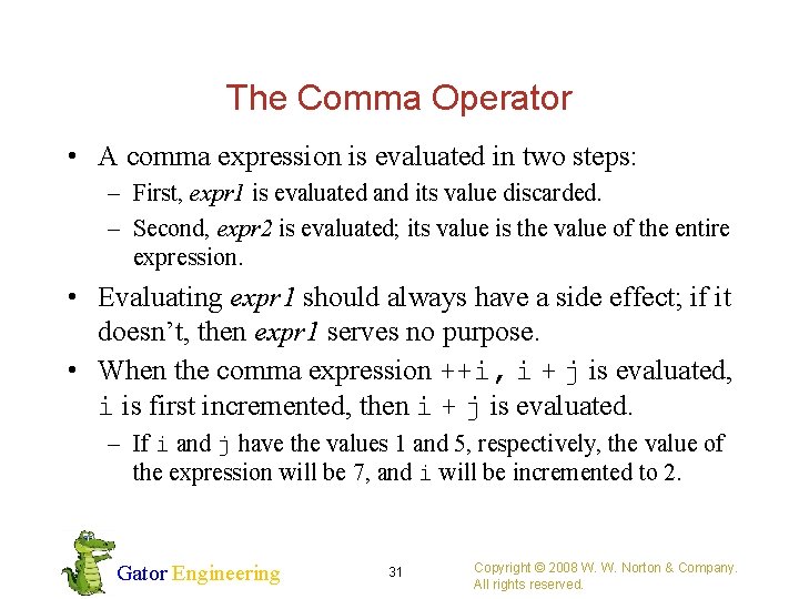 The Comma Operator • A comma expression is evaluated in two steps: – First,