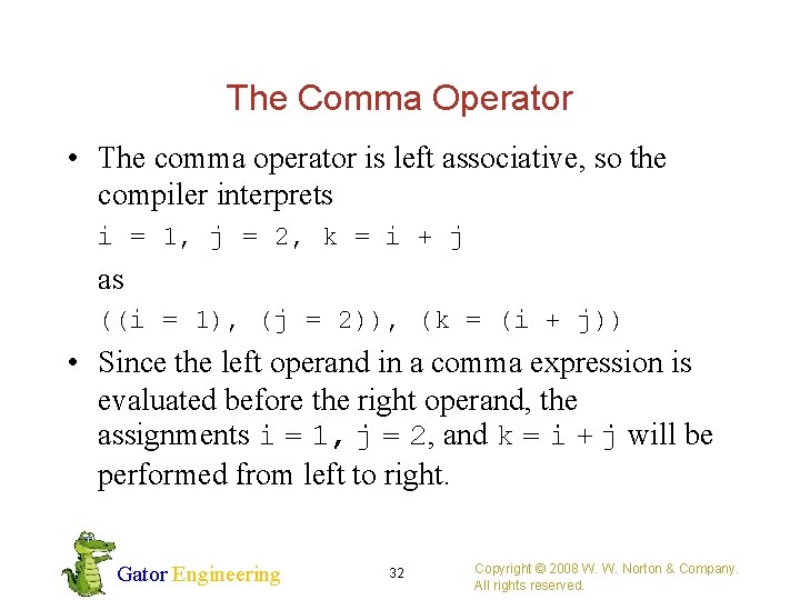 The Comma Operator • The comma operator is left associative, so the compiler interprets