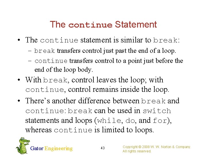 The continue Statement • The continue statement is similar to break: – break transfers