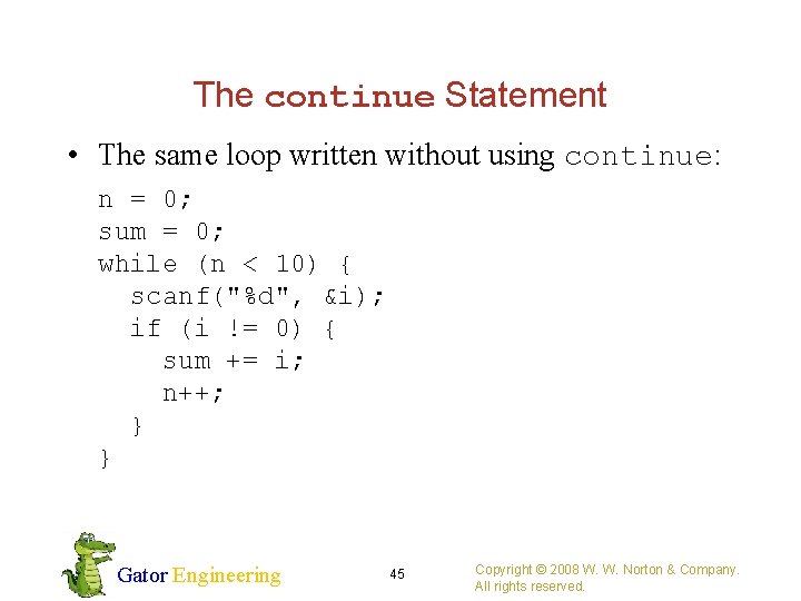 The continue Statement • The same loop written without using continue: n = 0;