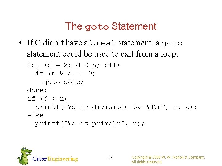 The goto Statement • If C didn’t have a break statement, a goto statement