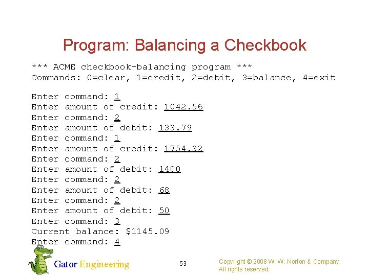 Program: Balancing a Checkbook *** ACME checkbook-balancing program *** Commands: 0=clear, 1=credit, 2=debit, 3=balance,
