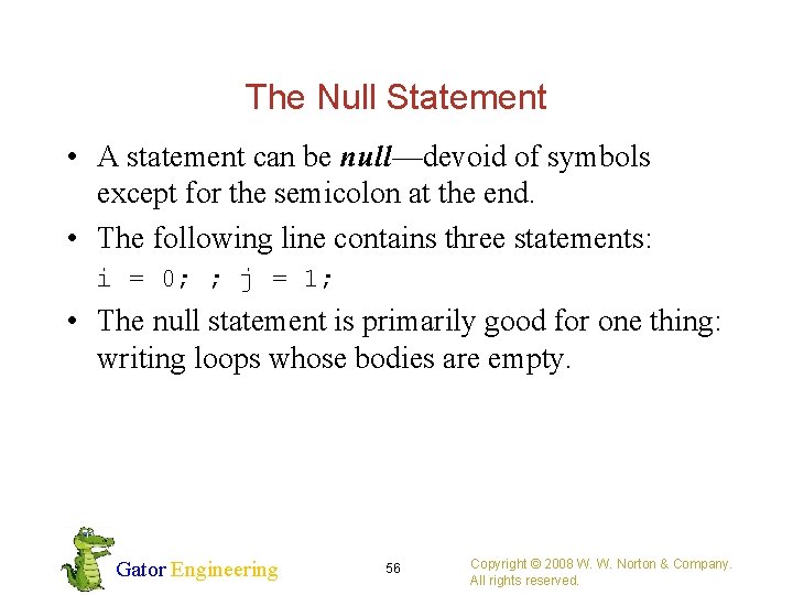 The Null Statement • A statement can be null—devoid of symbols except for the