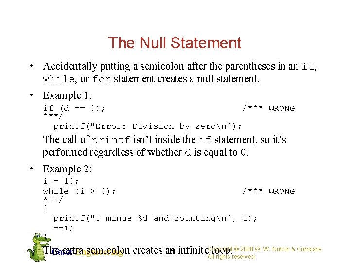 The Null Statement • Accidentally putting a semicolon after the parentheses in an if,
