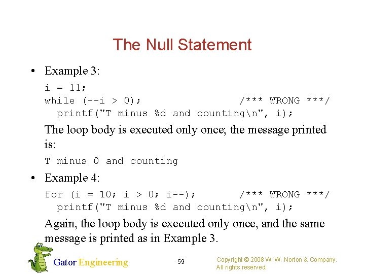 The Null Statement • Example 3: i = 11; while (--i > 0); /***