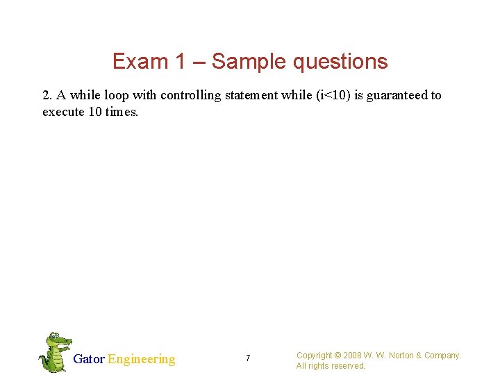Exam 1 – Sample questions 2. A while loop with controlling statement while (i<10)