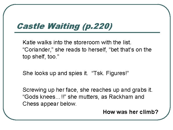 Castle Waiting (p. 220) Katie walks into the storeroom with the list. “Coriander, ”