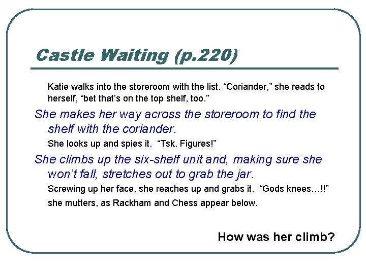 Castle Waiting (p. 220) Katie walks into the storeroom with the list. “Coriander, ”