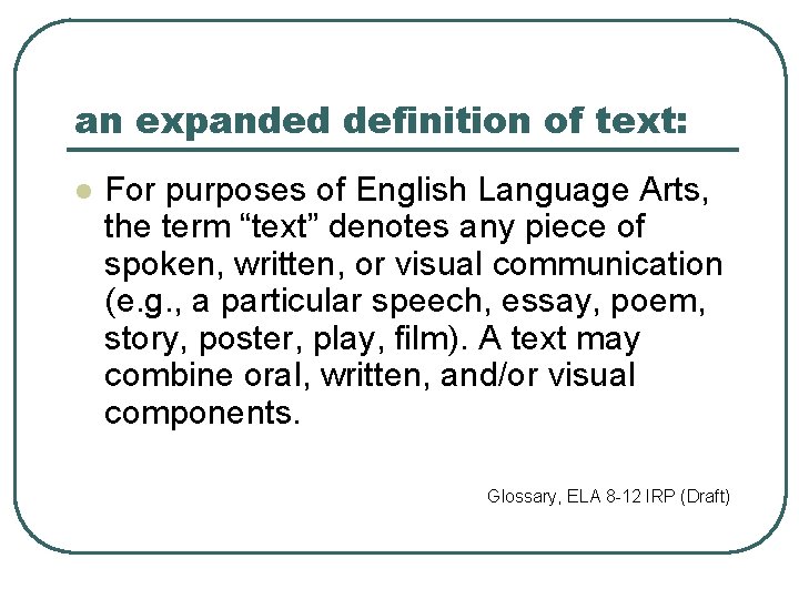 an expanded definition of text: l For purposes of English Language Arts, the term