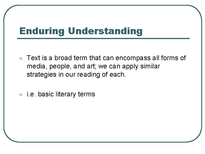 Enduring Understanding l Text is a broad term that can encompass all forms of