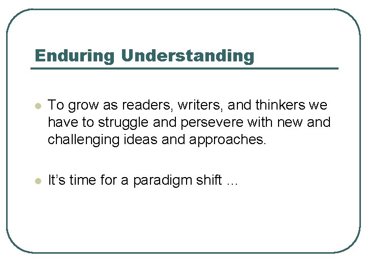 Enduring Understanding l To grow as readers, writers, and thinkers we have to struggle