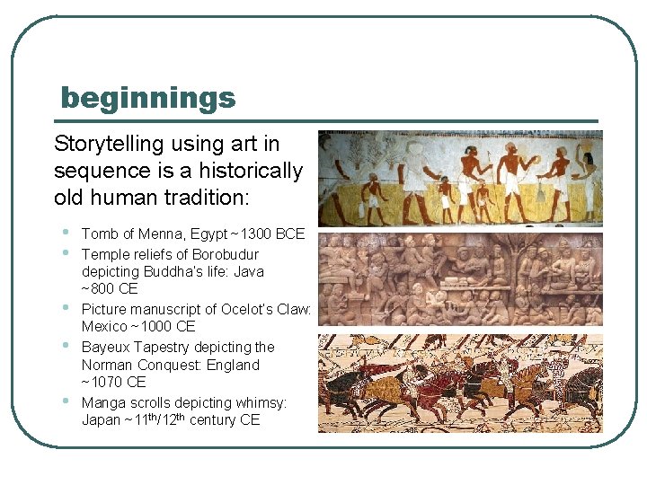 beginnings Storytelling using art in sequence is a historically old human tradition: • •